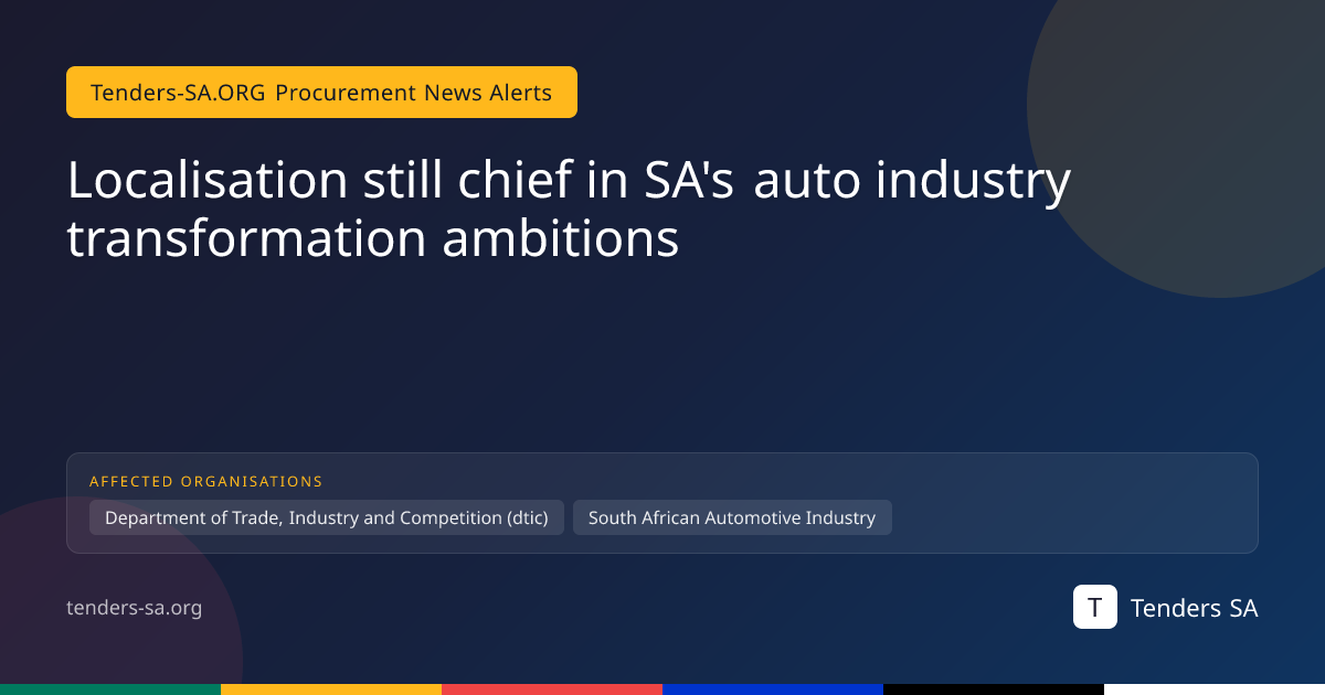 Localisation still chief in SA's auto industry transformation ambitions ...
